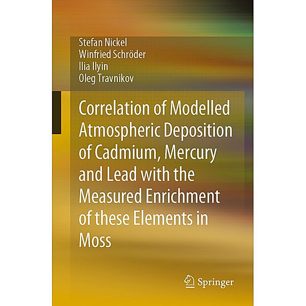 Correlation of Modelled Atmospheric Deposition of Cadmium, Mercury and Lead with the Measured Enrichment of these Elements in Moss, Stefan Nickel, Winfried Schröder, Ilia Ilyin, Oleg Travnikov