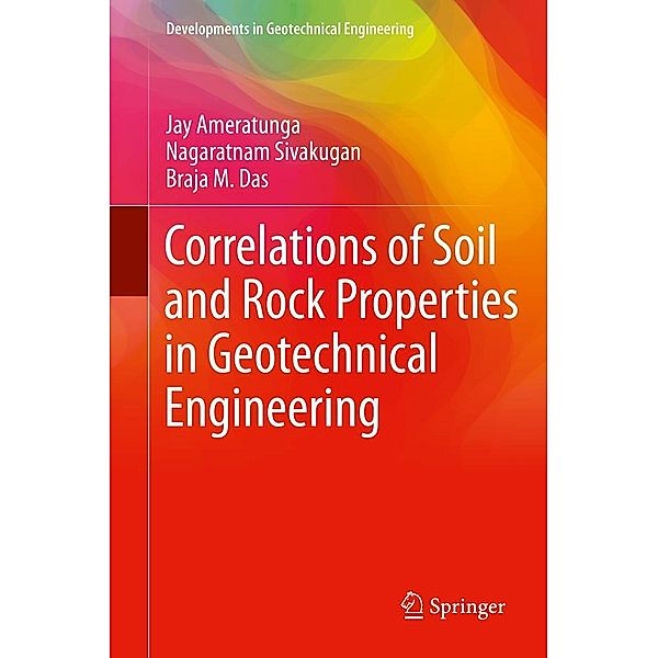 Correlations of Soil and Rock Properties in Geotechnical Engineering / Developments in Geotechnical Engineering, Jay Ameratunga, Nagaratnam Sivakugan, Braja M. Das