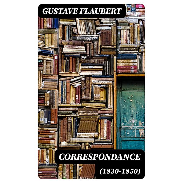 Correspondance (1830-1850), Gustave Flaubert
