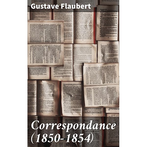 Correspondance  (1850-1854), Gustave Flaubert