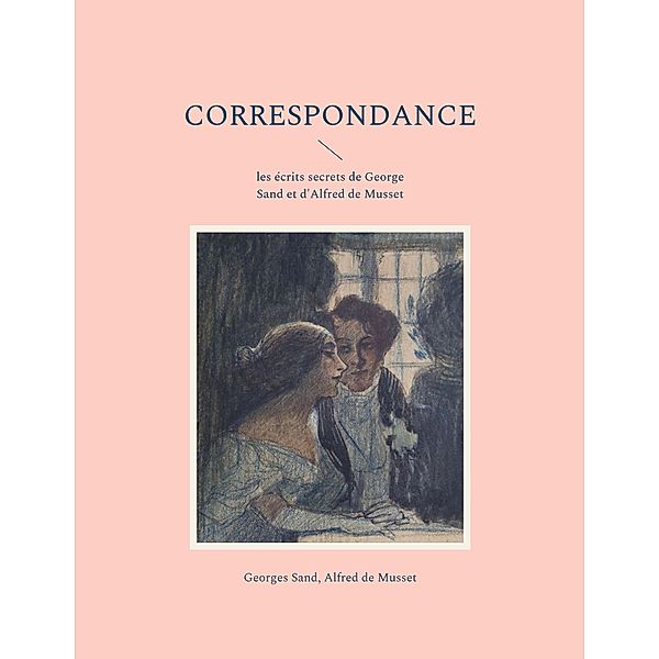 Correspondance, Alfred de Musset, Georges Sand