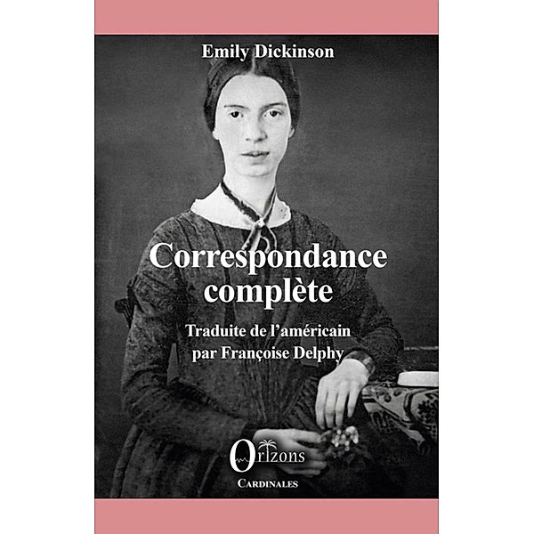 Correspondance complète, Delphy Emily Dickinson. Traduite de l'americain par Francoise Delphy