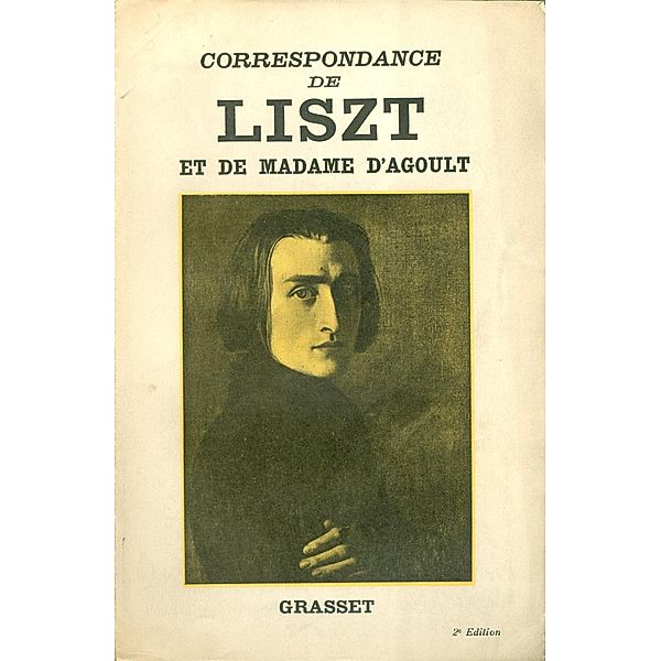 Correspondance de Liszt et de Madame d'Agoult 1833-1940 / Littérature, Franz Liszt, Marie D' Agoult