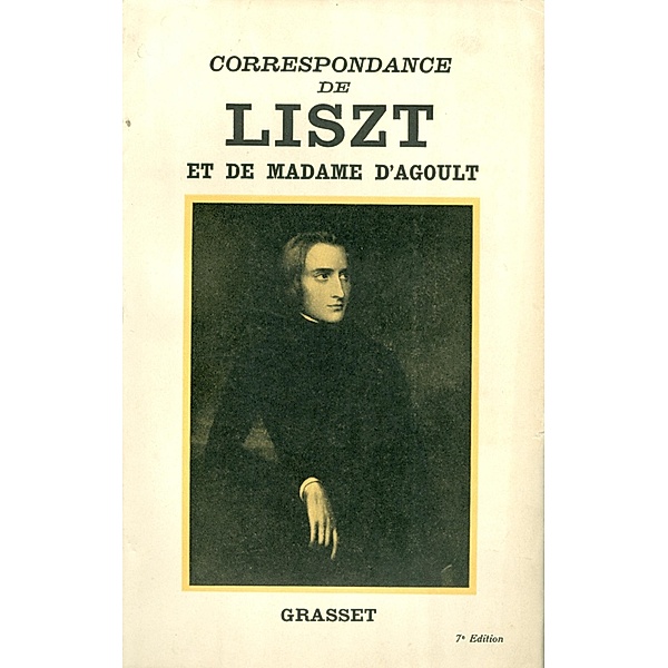 Correspondance de Liszt et de Madame d'Agoult 1840-1864 / Littérature, Franz Liszt, Marie D' Agoult