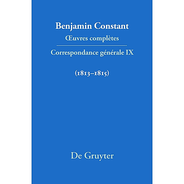 Correspondance générale 1813-1815.Bd.9, Correspondance générale 1813-1815