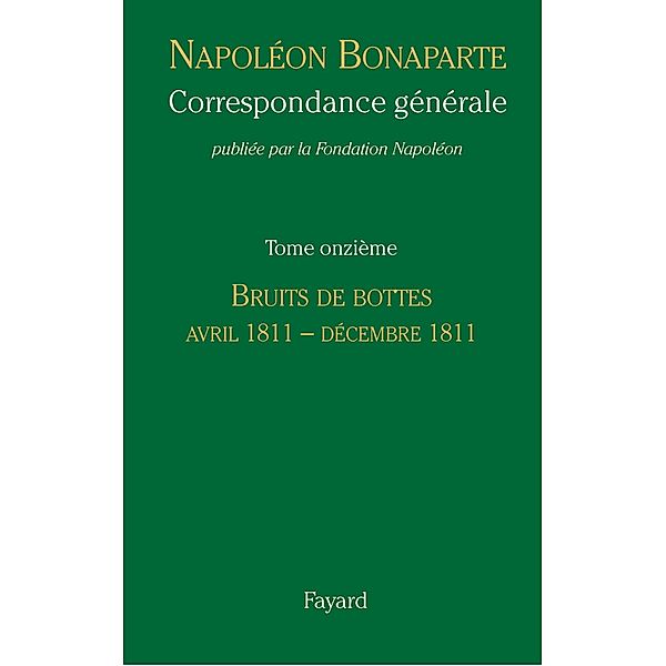 Correspondance générale - Tome 11 / Divers Histoire, Fondation Napoléon