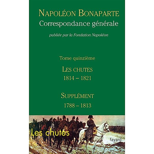 Correspondance générale - Tome 15 / Divers Histoire, Fondation Napoléon