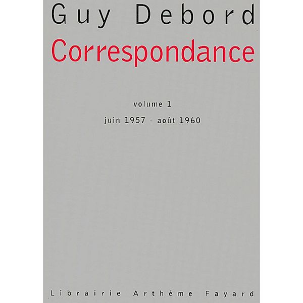 Correspondance - volume 1 / Essais, Guy Debord