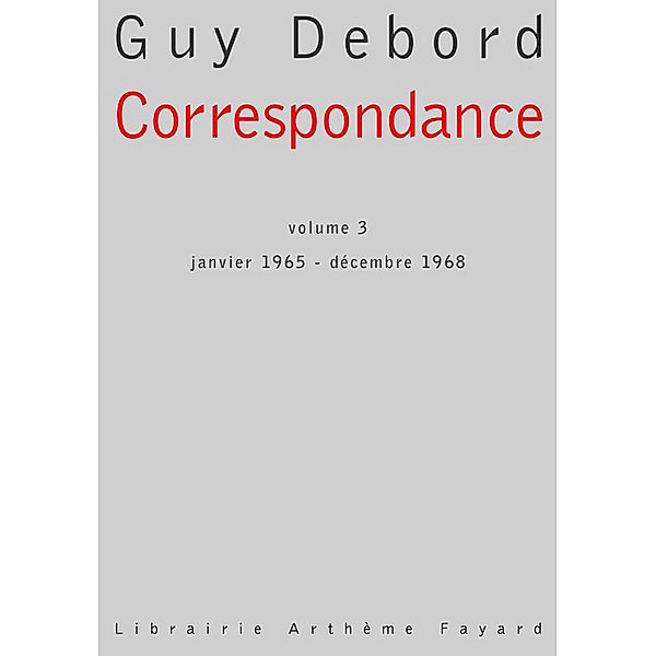 Correspondance, volume 3 / Documents, Guy Debord