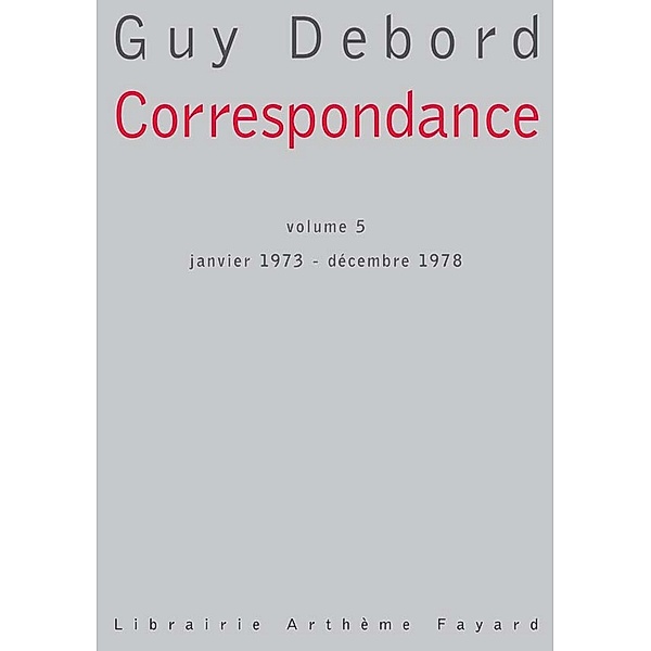Correspondance, volume 5 / Essais, Guy Debord