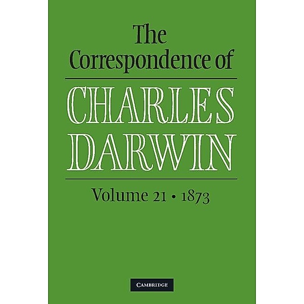 Correspondence of Charles Darwin: Volume 21, 1873 / The Correspondence of Charles Darwin, Charles Darwin