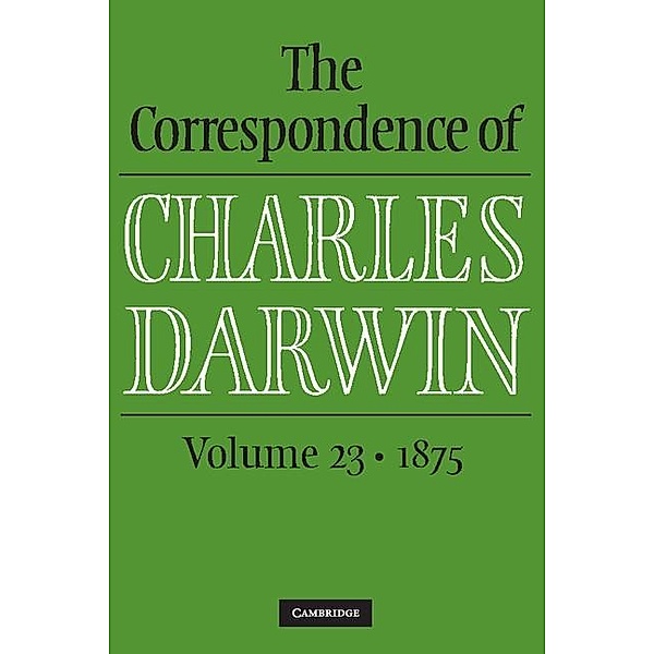 Correspondence of Charles Darwin: Volume 23, 1875 / The Correspondence of Charles Darwin, Charles Darwin