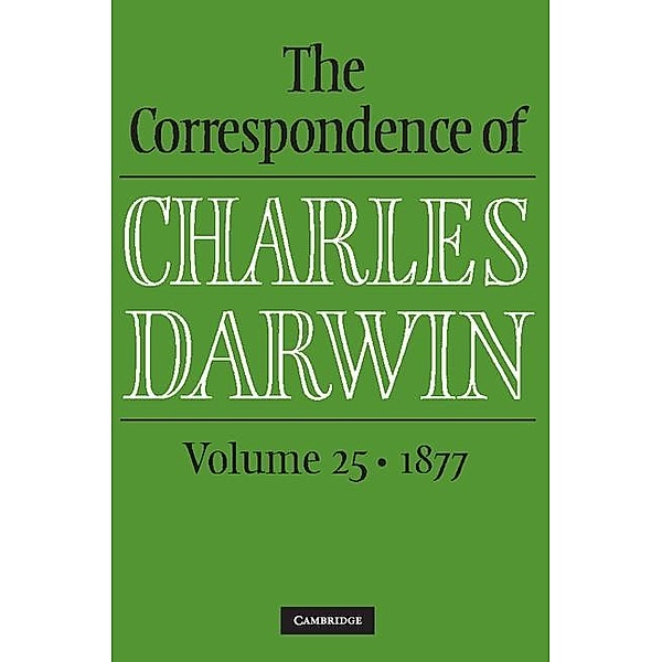 Correspondence of Charles Darwin: Volume 25, 1877 / The Correspondence of Charles Darwin, Charles Darwin