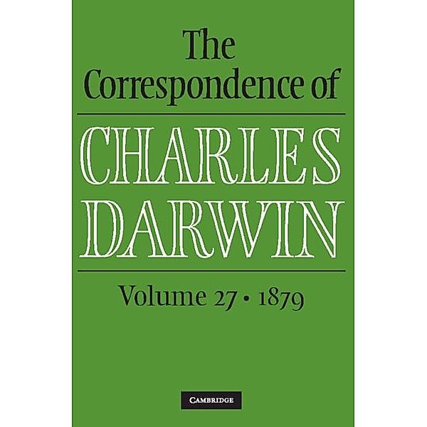 Correspondence of Charles Darwin: Volume 27, 1879 / The Correspondence of Charles Darwin, Charles Darwin