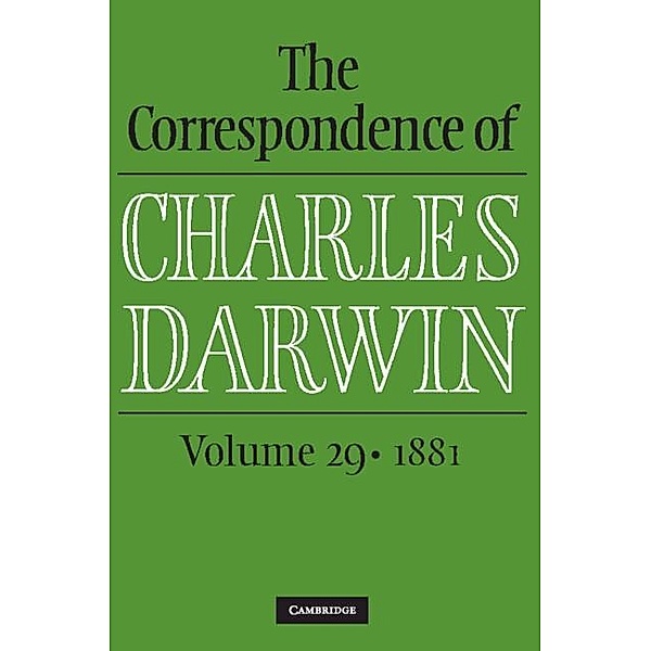 Correspondence of Charles Darwin: Volume 29, 1881 / The Correspondence of Charles Darwin, Charles Darwin