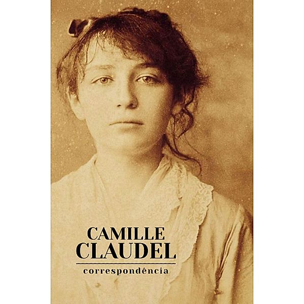 Correspondência, Camille Claudel