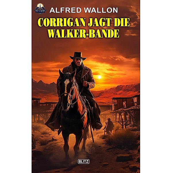 Corrigan jagt die Walker-Bande / ONLY eBook - Western Bd.17, Alfred Wallon