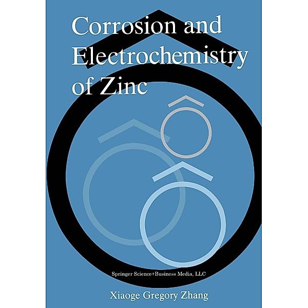 Corrosion and Electrochemistry of Zinc, Xiaoge Gregory Zhang