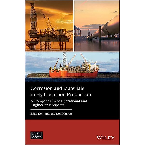 Corrosion and Materials in Hydrocarbon Production / Wiley-ASME Press Series, Bijan Kermani, Don Harrop