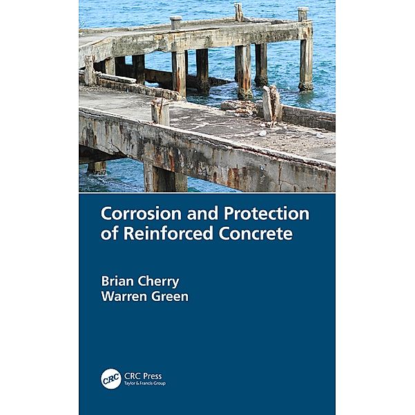 Corrosion and Protection of Reinforced Concrete, Brian Cherry, Warren Green