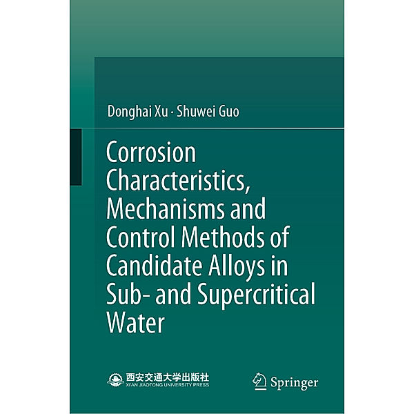 Corrosion Characteristics, Mechanisms and Control Methods of Candidate Alloys in Sub- and Supercritical Water, Donghai Xu, Shuwei Guo