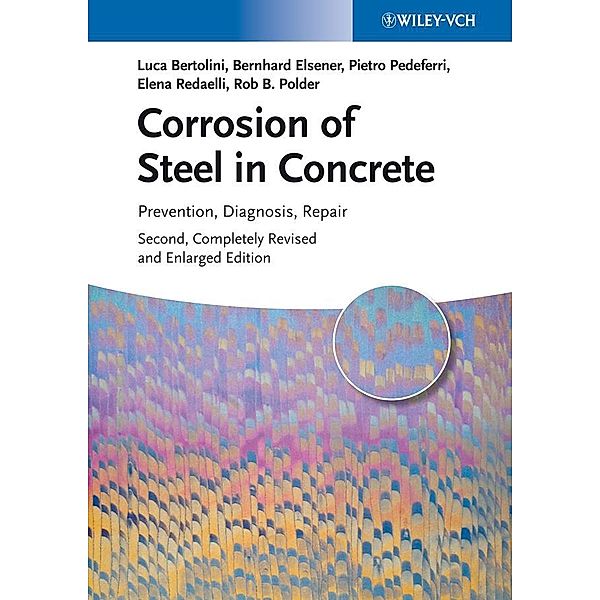 Corrosion of Steel in Concrete, Luca Bertolini, Bernhard Elsener, Pietro Pedeferri, Elena Redaelli, Rob B. Polder