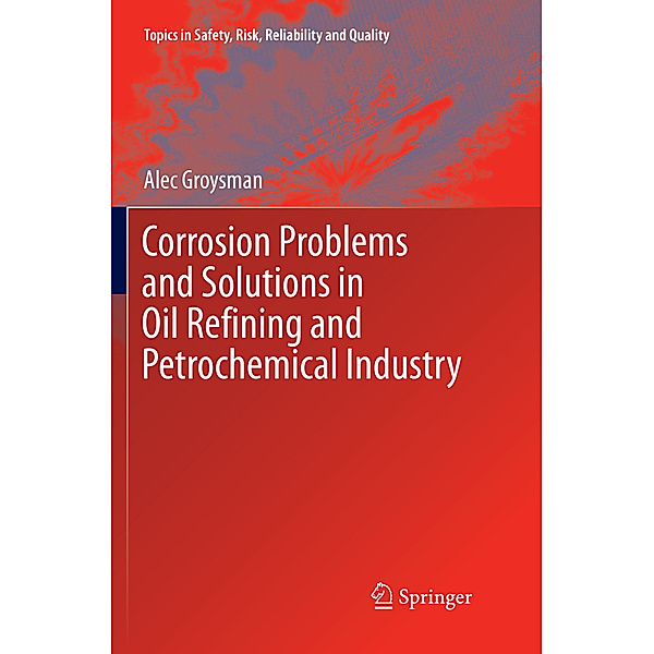 Corrosion Problems and Solutions in Oil Refining and Petrochemical Industry, Alec Groysman