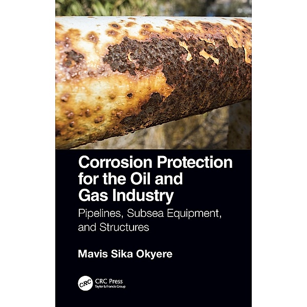 Corrosion Protection for the Oil and Gas Industry, Mavis Sika Okyere