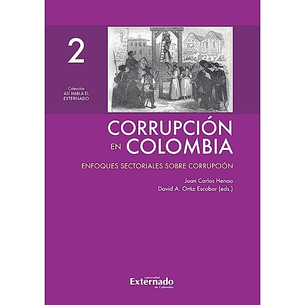 Corrupción en Colombia - Tomo II: Enfoques Sectoriales Sobre Corrupción, Juan Carlos Henao, David A. Ortiz Escobar