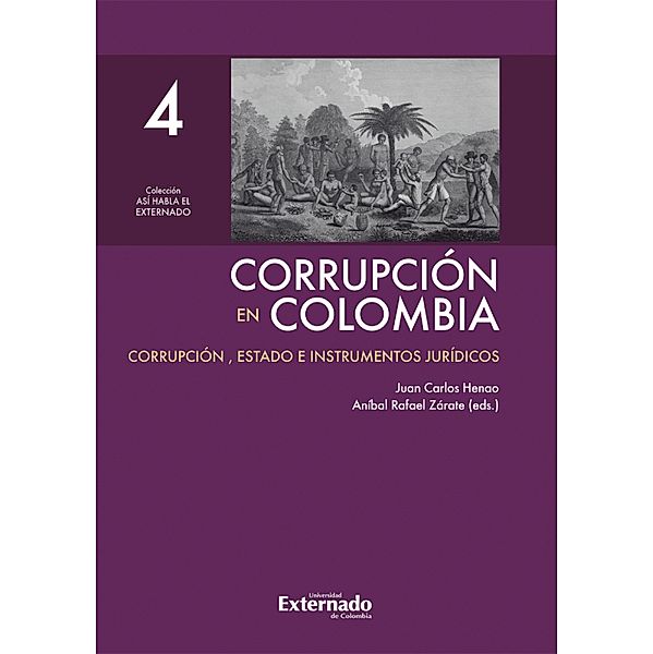 Corrupción en Colombia - Tomo IV: Corrupción, Estado e Instrumentos Jurídicos, Juan Carlos Henao, Aníbal Rafael Zárate