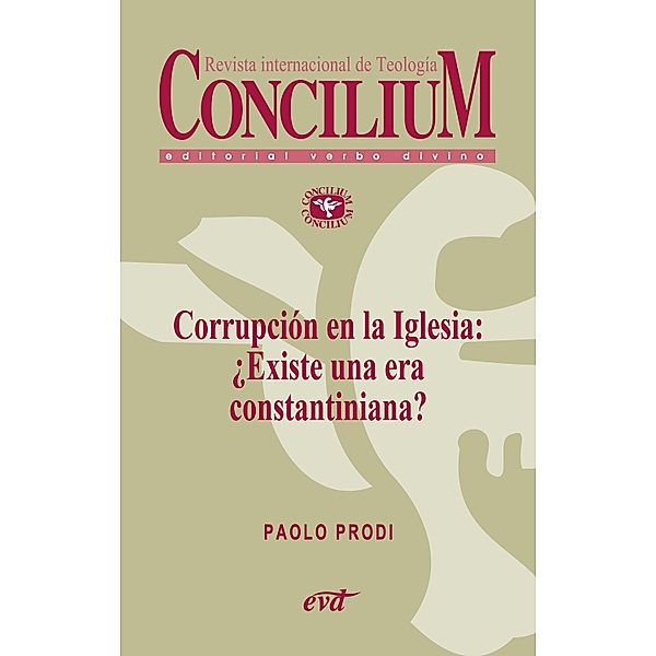 Corrupción en la Iglesia: ¿Existe una era constantiniana? Concilium 358 (2014) / Concilium, Paolo Prodi