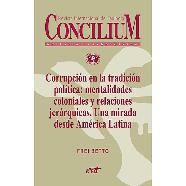 Corrupción en la tradición política: mentalidades coloniales y relaciones jerárquicas. Una mirada desde América Latina. Concilium 358 (2014) / Concilium, Frei Betto