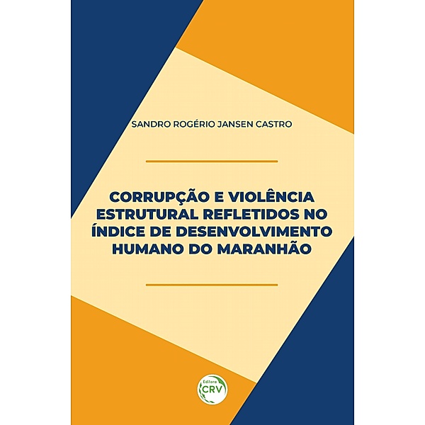 Corrupção e violência estrutural refletidos no índice de desenvolvimento humano do Maranhão, Sandro Rogerio Jansen Castro