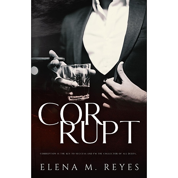 Corrupt: Mafia Romance (A Beautiful Sinner Spin-Off), Elena M. Reyes