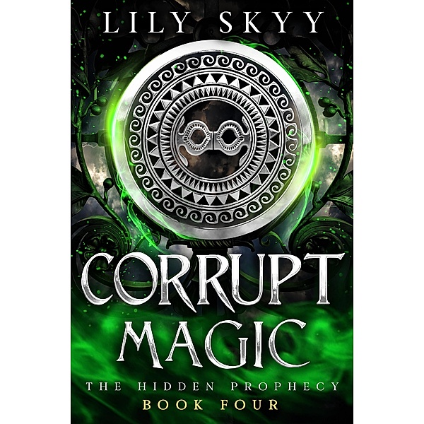 Corrupt Magic / The Hidden Prophecy Bd.4, Lily Skyy