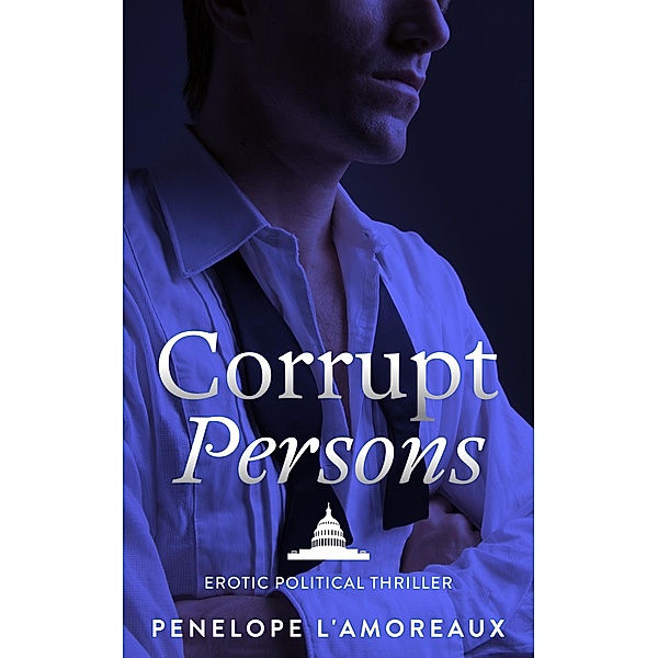 Corrupt Persons (The Corrupt Trilogy, #3) / The Corrupt Trilogy, Penelope L'Amoreaux