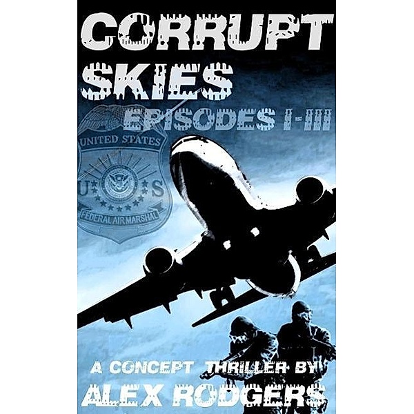 Corrupt Skies: Episodes I-III, Alex Rodgers