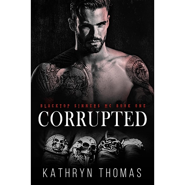 Corrupted (Book 1) / Blacktop Sinners MC, Kathryn Thomas