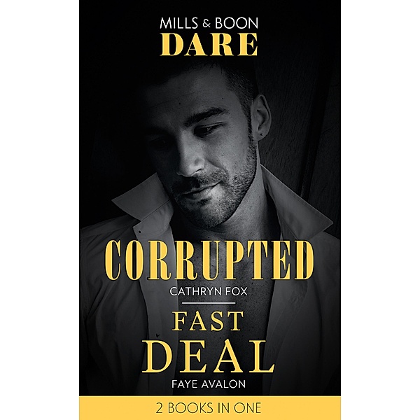 Corrupted / Fast Deal: Corrupted / Fast Deal (Mills & Boon Dare) / Dare, Cathryn Fox, Faye Avalon