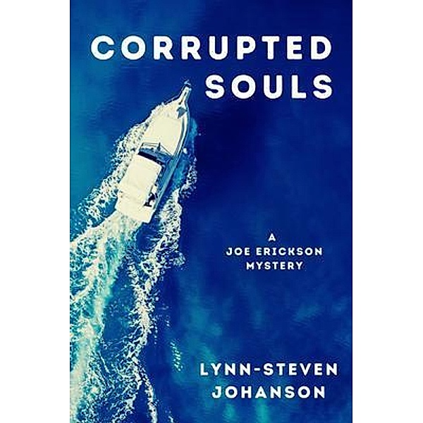 Corrupted Souls / A Joe Erickson Mystery Bd.3, Lynn-Steven Johanson