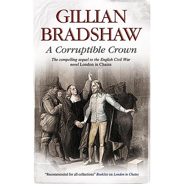 Corruptible Crown / An English Civil War Novel Bd.2, Gillian Bradshaw