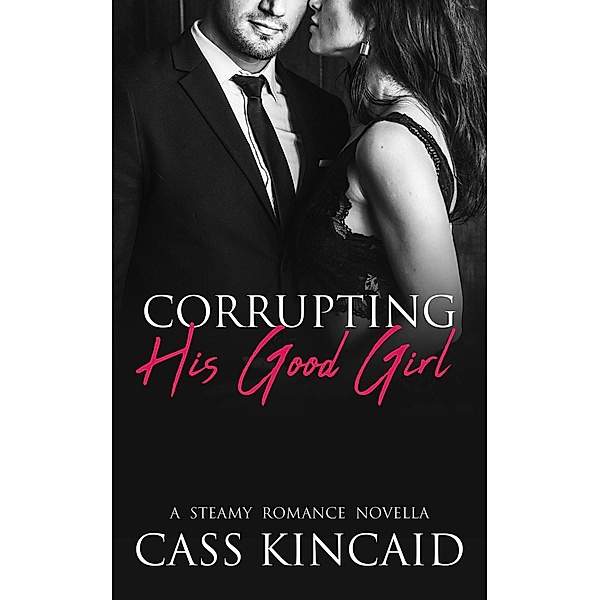 Corrupting His Good Girl (His & Hers Duet, #1) / His & Hers Duet, Cass Kincaid