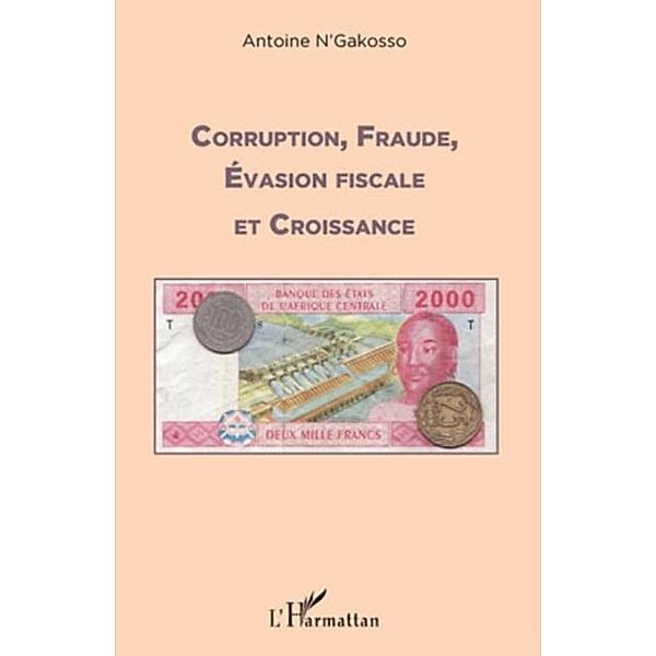 Corruption, fraude, evasion fiscale et croissance / Hors-collection, Etienne Modeste Assiga Ateba