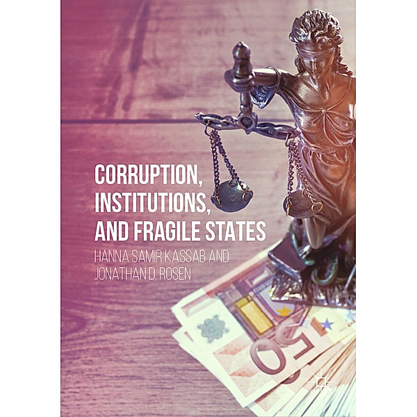 Corruption, Institutions, and Fragile States, Hanna Samir Kassab, Jonathan D. Rosen