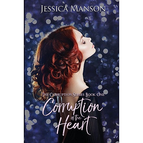 Corruption of the Heart / The Corruption Series Bd.1, Jessica Manson