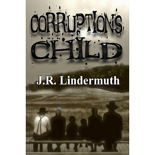 Corruption's Child, J R Lindermuth