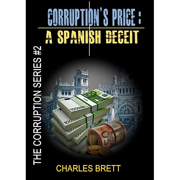 Corruption's Price:  A Spanish Deceit (The Corruption Series, #2) / The Corruption Series, Charles Brett