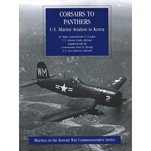 Corsairs To Panthers: U.S. Marine Aviation In Korea [Illustrated Edition] / Normanby Press, Major-General John P. Condon Usmc