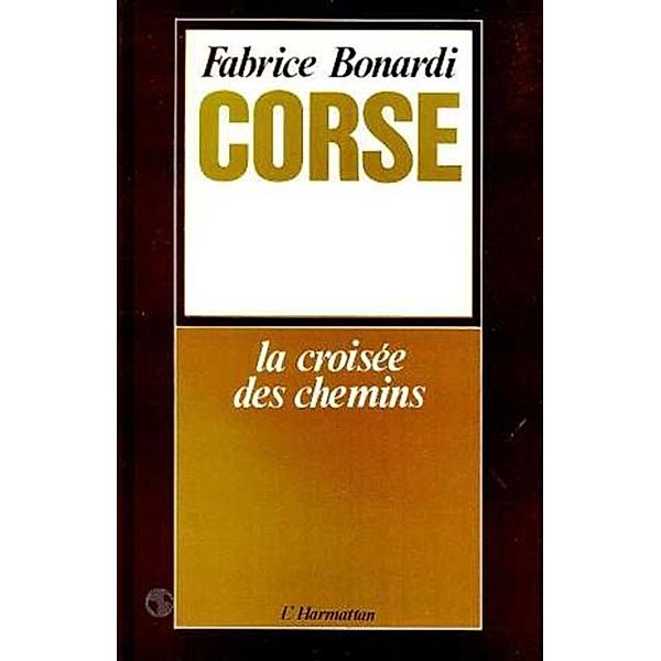 Corse : la croisee des chemins, Fabrice Bonardi