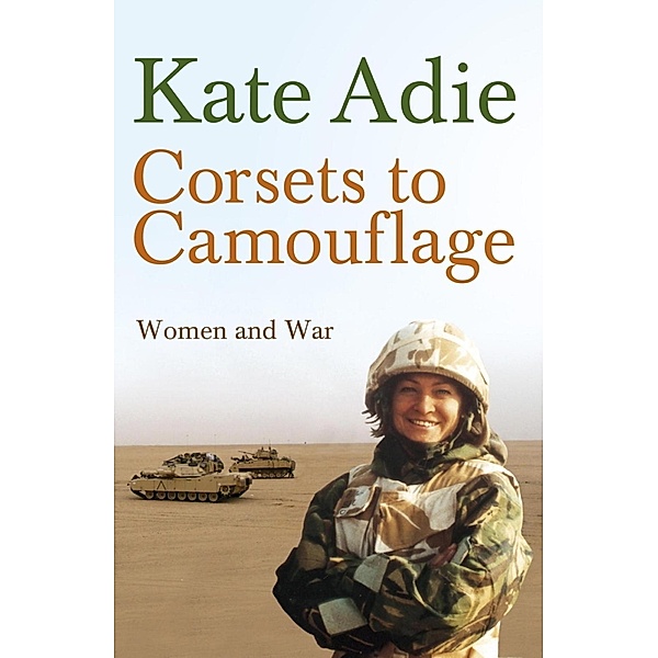 Corsets To Camouflage, Kate Adie, (In Assoc. With Imperial, Imperial War Imperial War Museum